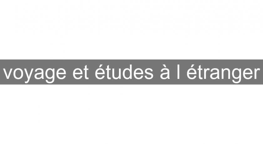 voyage et études à l'étranger voyage et études à l'étranger