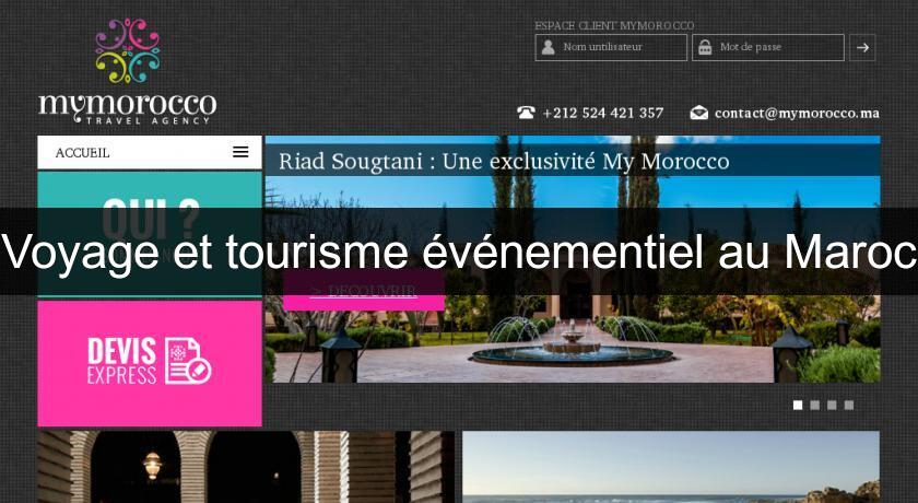 Voyage et tourisme événementiel au Maroc Voyage et tourisme événementiel au Maroc
