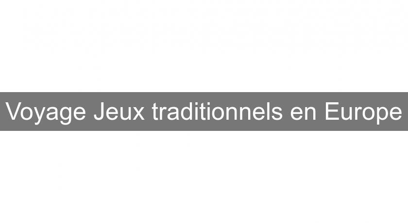 Voyage Jeux traditionnels en Europe