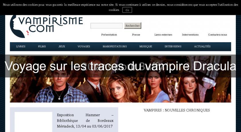 Voyage sur les traces du vampire Dracula Voyage sur les traces du vampire Dracula