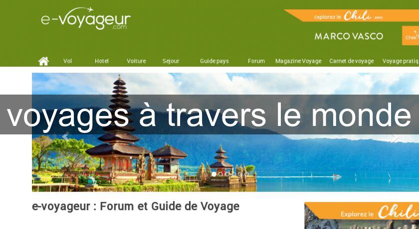 voyages à travers le monde voyages à travers le monde
