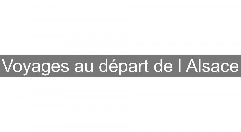 Voyages au départ de l'Alsace