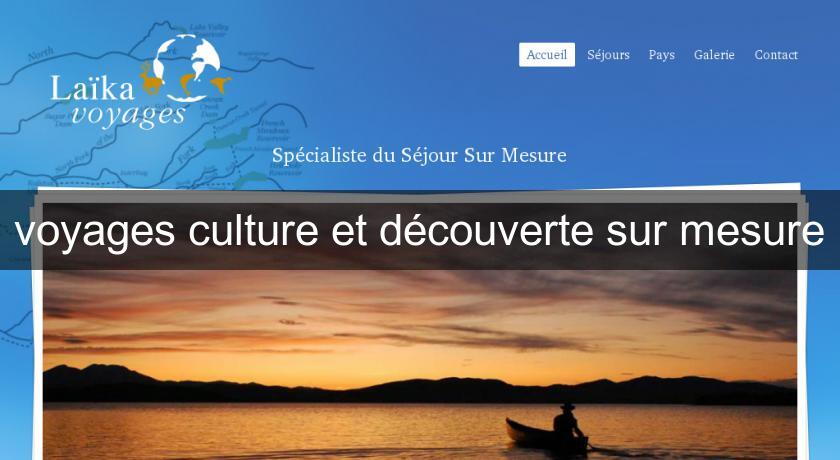 voyages culture et découverte sur mesure voyages culture et découverte sur mesure