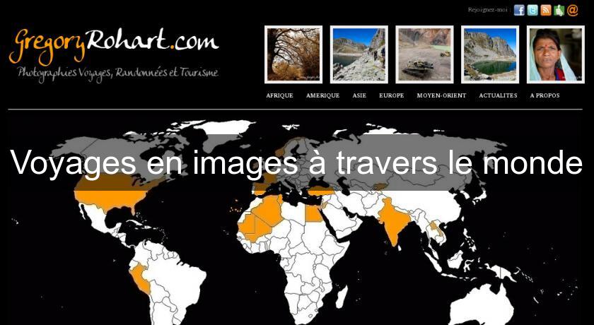 Voyages en images à travers le monde Voyages en images à travers le monde