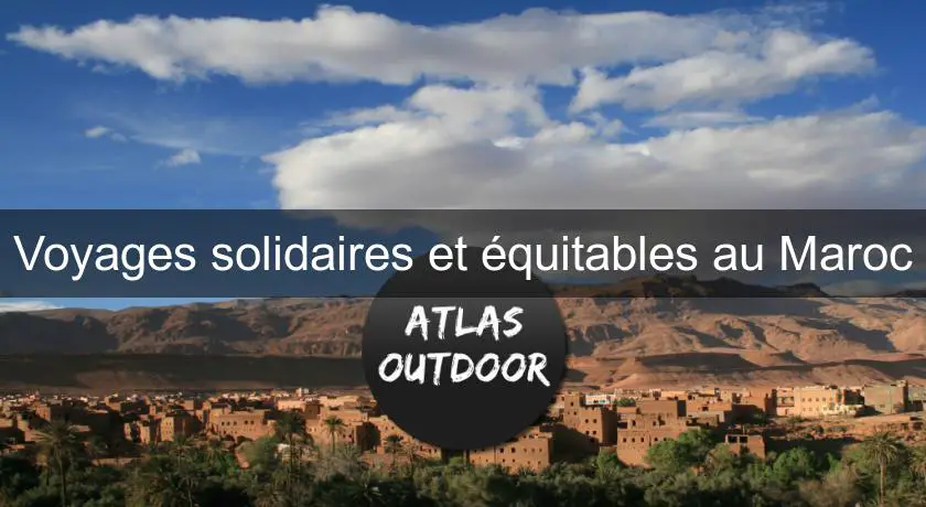 Voyages solidaires et équitables au Maroc