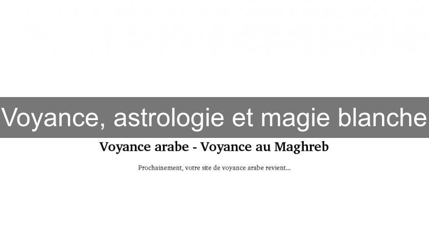 Voyance, astrologie et magie blanche Voyance, astrologie et magie blanche