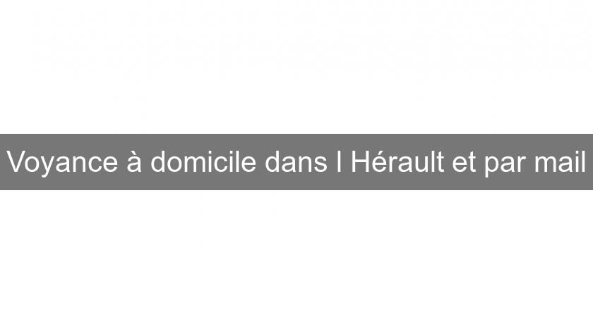 Voyance à domicile dans l'Hérault et par mail Voyance à domicile dans l'Hérault et par mail