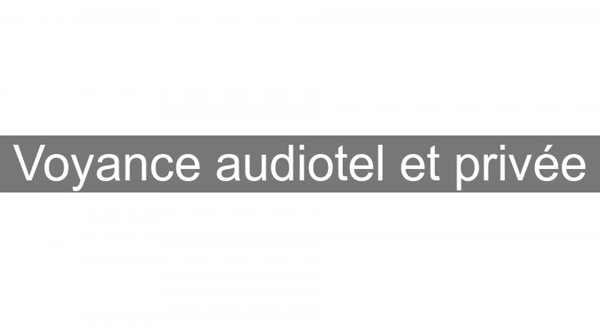 Voyance audiotel et privée Voyance audiotel et privée
