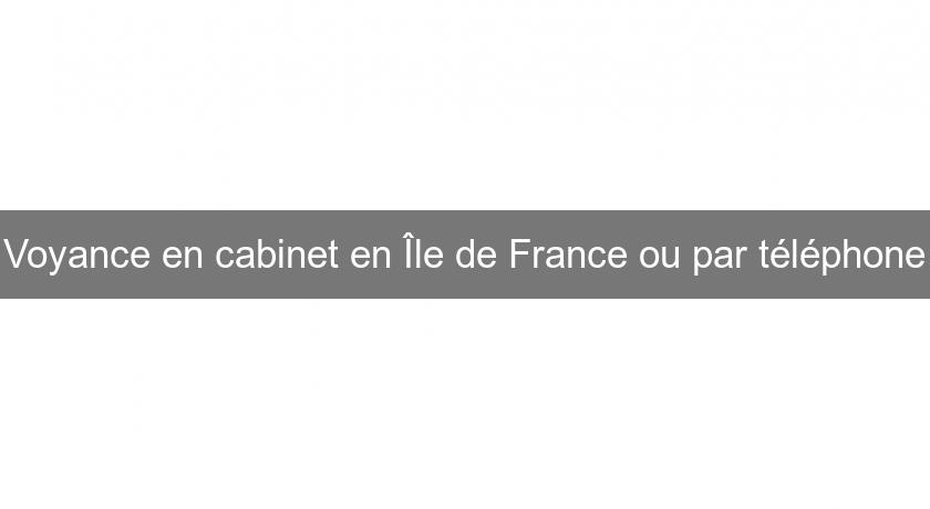 Voyance en cabinet en Île de France ou par téléphone Voyance en cabinet en Île de France ou par téléphone