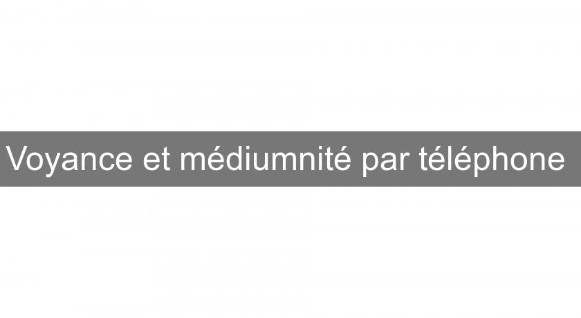 Voyance et médiumnité par téléphone Voyance et médiumnité par téléphone