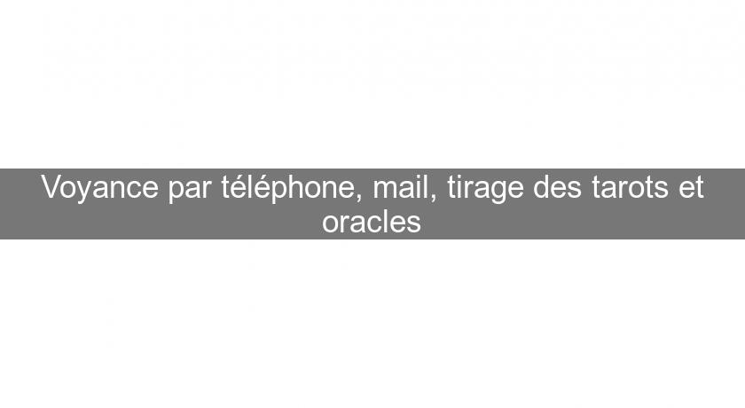 Voyance par téléphone, mail, tirage des tarots et oracles Voyance par téléphone, mail, tirage des tarots et oracles