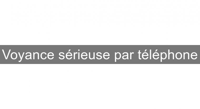 Voyance sérieuse par téléphone Voyance sérieuse par téléphone