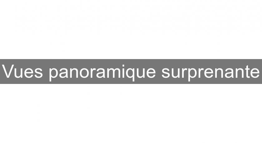 Vues panoramique surprenante