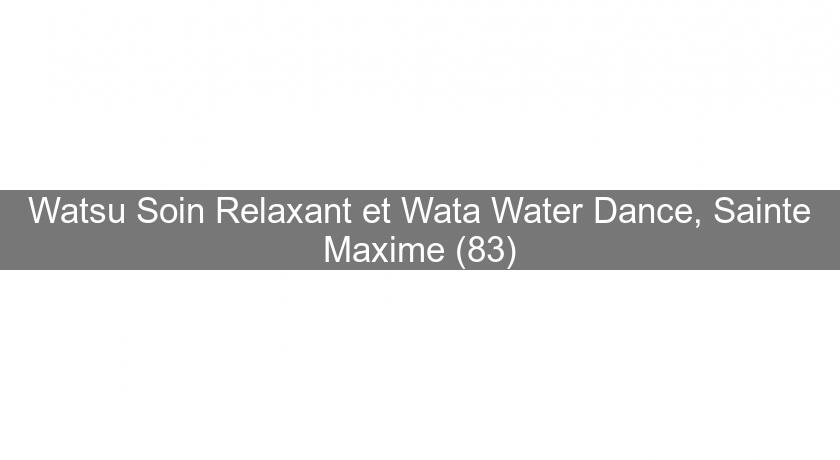 Watsu Soin Relaxant et Wata Water Dance, Sainte Maxime (83)