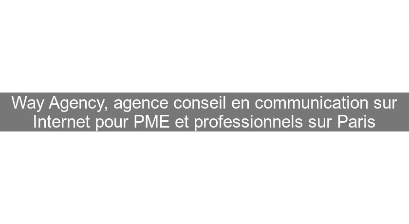 Way Agency, agence conseil en communication sur Internet pour PME et professionnels sur Paris
