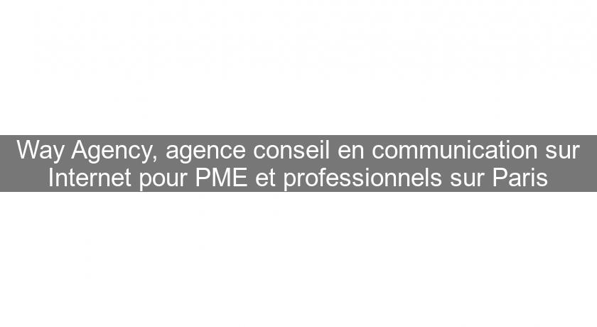 Way Agency, agence conseil en communication sur Internet pour PME et professionnels sur Paris Way Agency, agence conseil en communication sur Internet pour PME et professionnels sur Paris