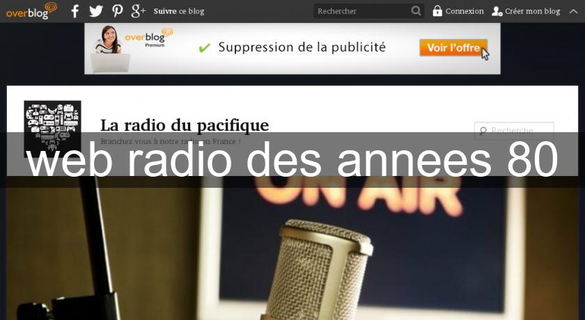 web radio des annees 80 web radio des annees 80