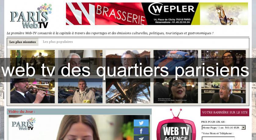 web tv des quartiers parisiens web tv des quartiers parisiens