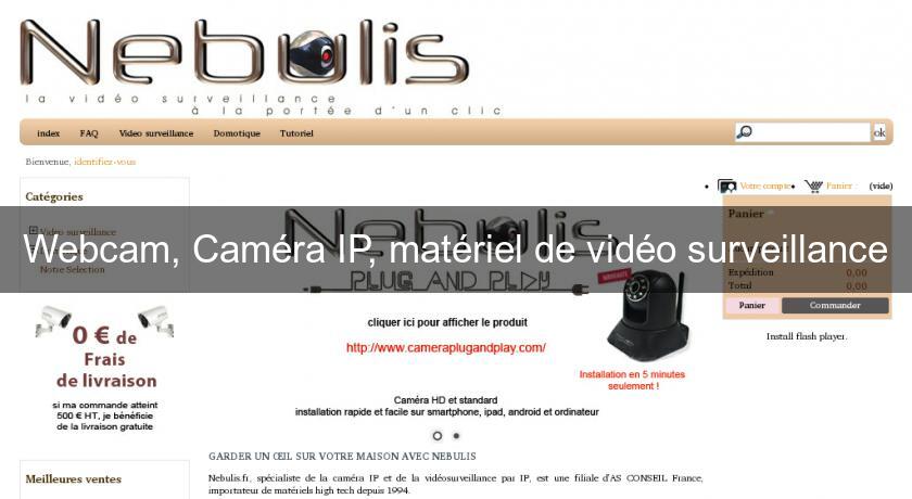 Webcam, Caméra IP, matériel de vidéo surveillance Webcam, Caméra IP, matériel de vidéo surveillance