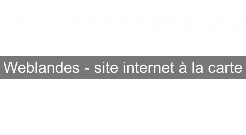 Weblandes - site internet à la carte