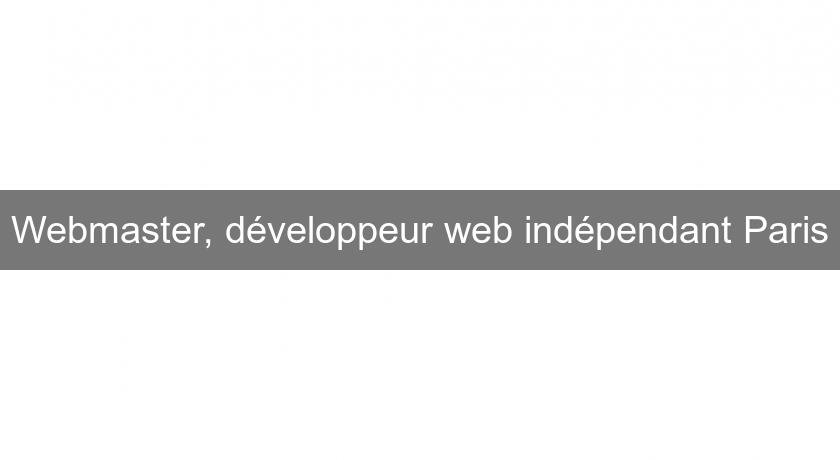 Webmaster, développeur web indépendant Paris Webmaster, développeur web indépendant Paris