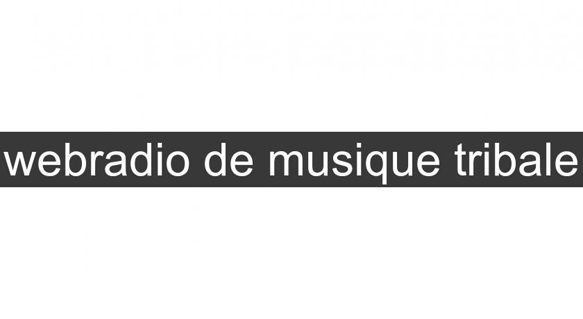 webradio de musique tribale webradio de musique tribale