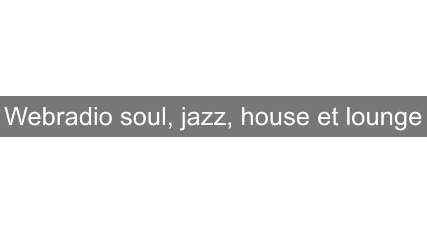 Webradio soul, jazz, house et lounge Webradio soul, jazz, house et lounge