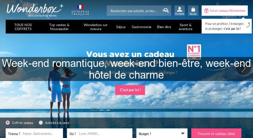 Week-end romantique, week-end bien-être, week-end hôtel de charme Week-end romantique, week-end bien-être, week-end hôtel de charme