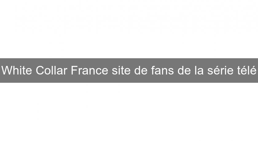 White Collar France site de fans de la série télé