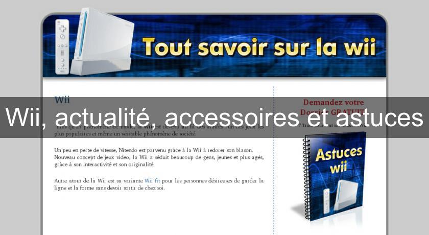 Wii, actualité, accessoires et astuces Wii, actualité, accessoires et astuces