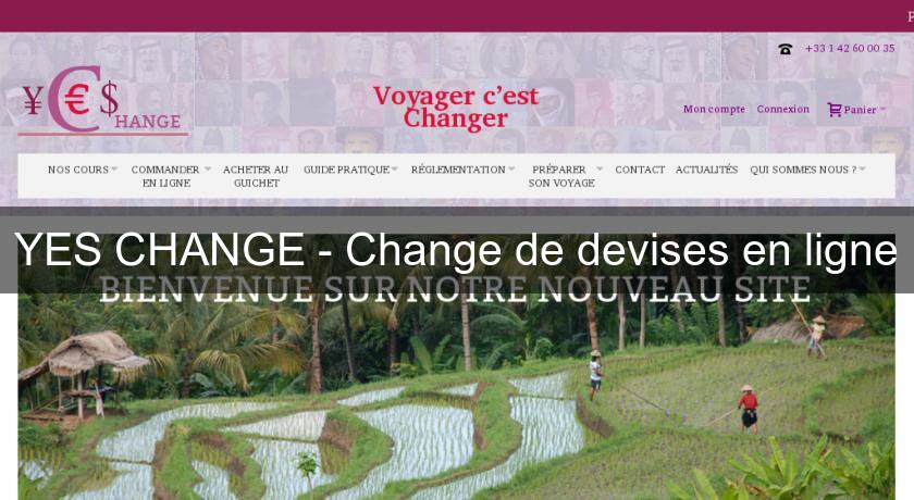 YES CHANGE - Change de devises en ligne YES CHANGE - Change de devises en ligne