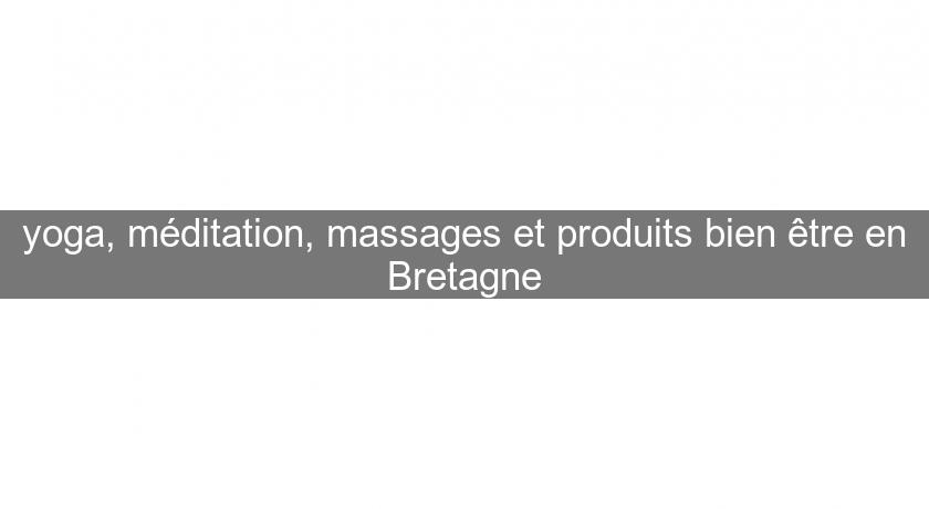 yoga, méditation, massages et produits bien être en Bretagne