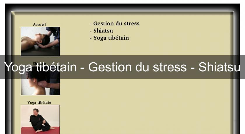 Yoga tibétain - Gestion du stress - Shiatsu Yoga tibétain - Gestion du stress - Shiatsu