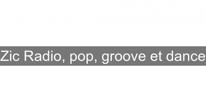 Zic Radio, pop, groove et dance