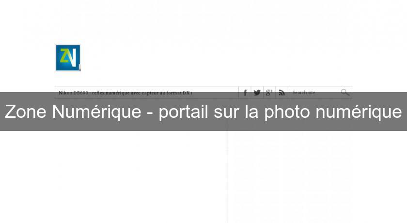 Zone Numérique - portail sur la photo numérique Zone Numérique - portail sur la photo numérique