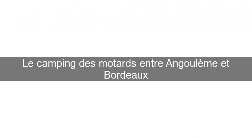 Le camping des motards entre Angoulème et Bordeaux Le camping des motards entre Angoulème et Bordeaux