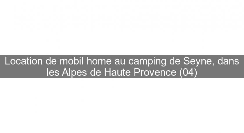 Location de mobil home au camping de Seyne, dans les Alpes de Haute Provence (04) Location de mobil home au camping de Seyne, dans les Alpes de Haute Provence (04)
