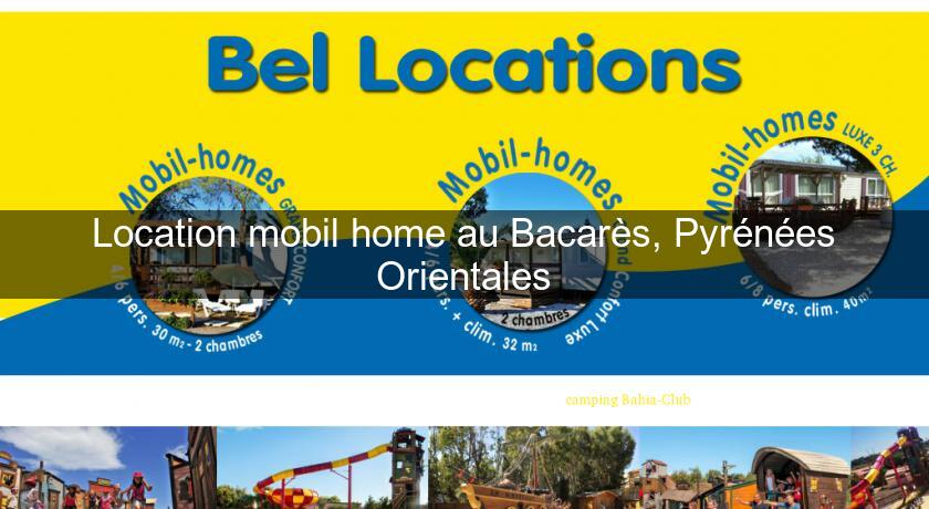 Location mobil home au Bacarès, Pyrénées Orientales Location mobil home au Bacarès, Pyrénées Orientales