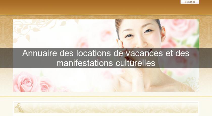 Annuaire des locations de vacances et des manifestations culturelles Annuaire des locations de vacances et des manifestations culturelles