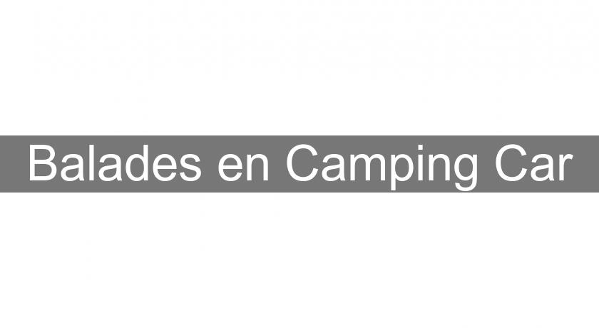 Balades en Camping Car Balades en Camping Car