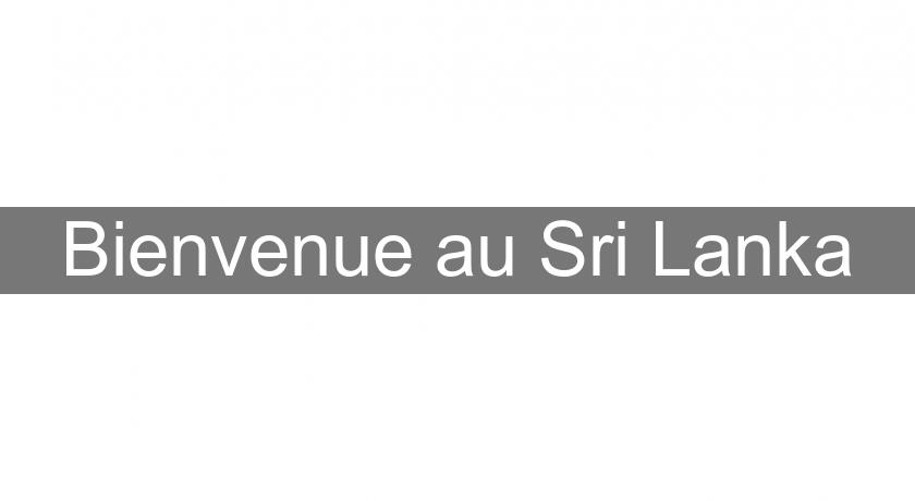Bienvenue au Sri Lanka Bienvenue au Sri Lanka