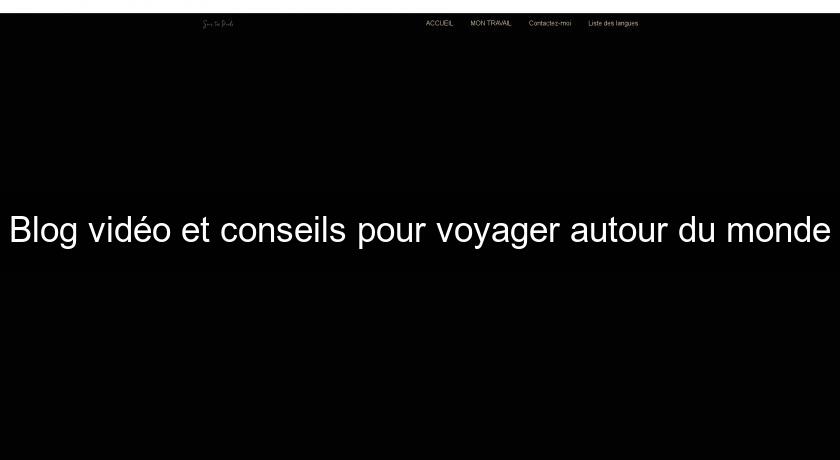 Blog vidéo et conseils pour voyager autour du monde Blog vidéo et conseils pour voyager autour du monde