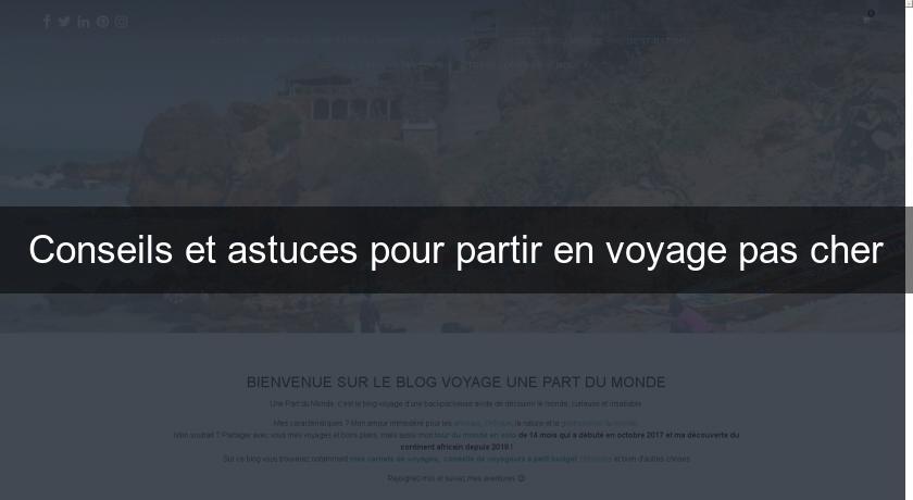 Conseils et astuces pour partir en voyage pas cher Conseils et astuces pour partir en voyage pas cher