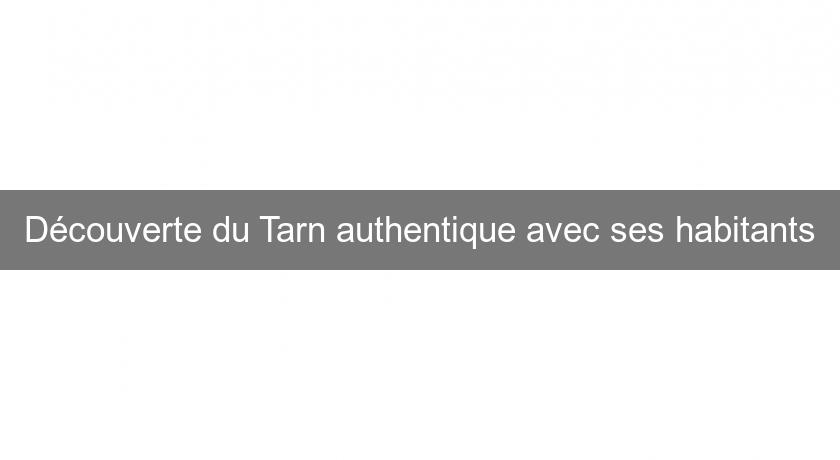 Découverte du Tarn authentique avec ses habitants Découverte du Tarn authentique avec ses habitants