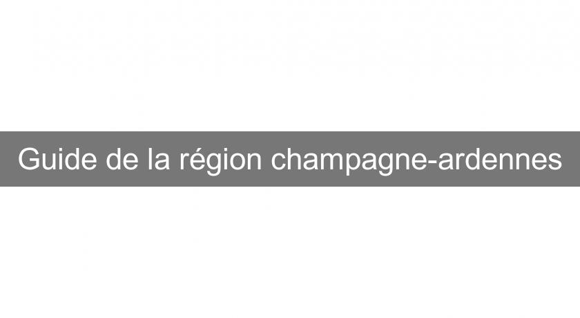 Guide de la région champagne-ardennes Guide de la région champagne-ardennes