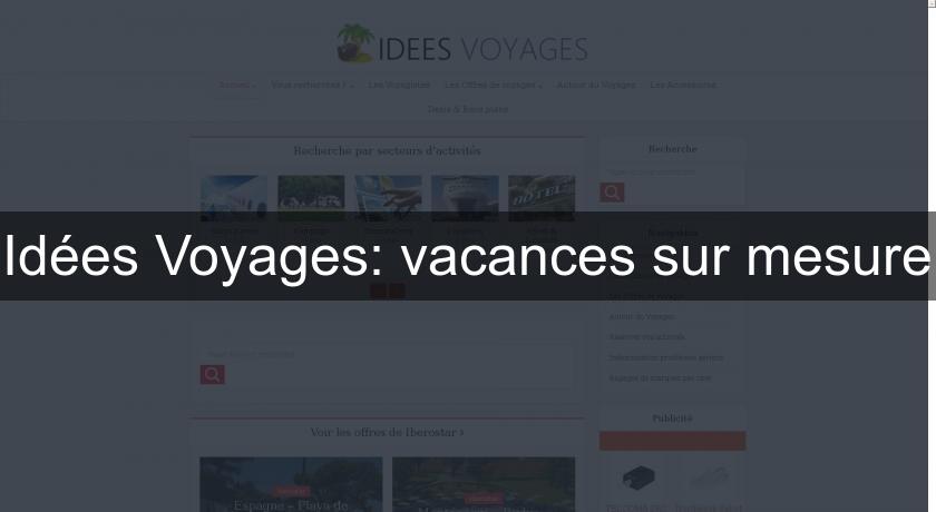 Idées Voyages: vacances sur mesure Idées Voyages: vacances sur mesure