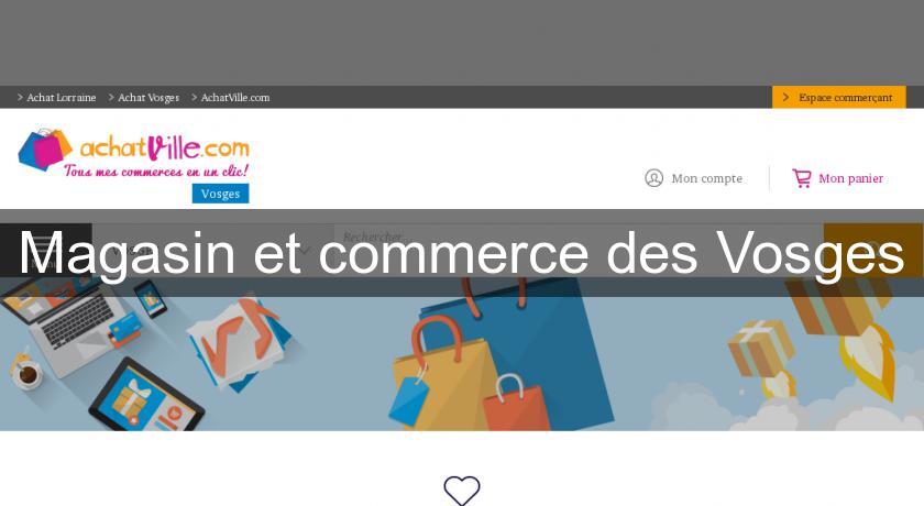 Magasin et commerce des Vosges Magasin et commerce des Vosges