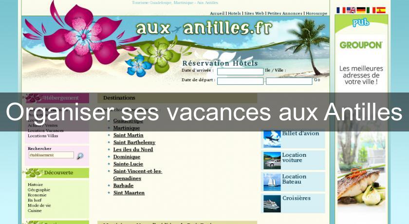 Organiser ses vacances aux Antilles Organiser ses vacances aux Antilles
