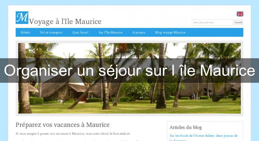 Organiser un séjour sur l'île Maurice Organiser un séjour sur l'île Maurice
