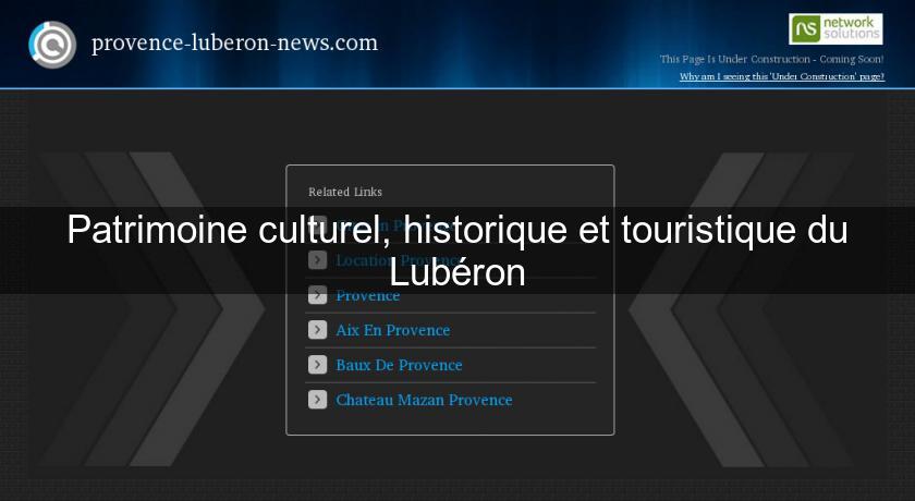 Patrimoine culturel, historique et touristique du Lubéron Patrimoine culturel, historique et touristique du Lubéron